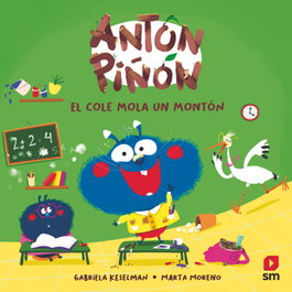 SM, Antón Piñón, el cole mola un montón - Gabriela Keselman