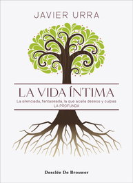 DESCLEE DE BROUWER, La vida íntima. La silenciada, fantaseada. La que acalla deseos y culpas. La profunda, Javier Urra Portillo - DESCLEE DE BROUWER