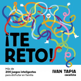 ¡Te reto! Más de 200 juegos inteligentes para disfrutar en familia, Ivan Tapia - LUNWERG EDITORES