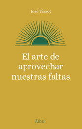 El arte de aprovechar nuestras faltas, José Tissot - PALABRA