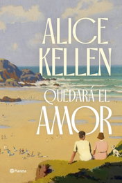 Quedará el amor, Alice Kellen - PLANETA