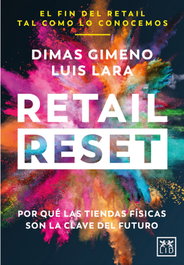 RETAIL RESET: POR QUE TIENDAS FISICAS SON CLAVE DEL FUTURO, Dimas Gimeno/Luis Lara - LID