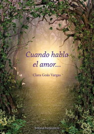 EDITORIAL POESIA ERES TU, CUANDO HABLA EL AMOR?, Clara Goás Vargas
