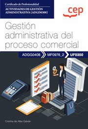 CEP EDITORIAL Manual. Gestión administrativa del proceso comercial (UF0350). Certificados de profesionalidad. Actividades de gestión administrativa (ADGD0308) - Cristina De Alba Galván - CEP EDITORIAL
