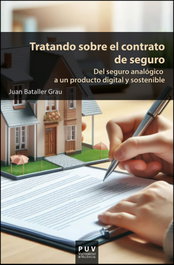 Tratando sobre el contrato de seguro: del seguro analógico, Juan Bataller Grau - PUV.(PUB.UNIVERSITAT VALENCIA)