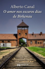 O amor nos escuros días de Birkenau, Alberto Canal - XERAIS