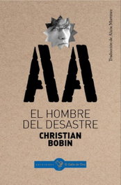 EL HOMBRE DEL DESASTRE, Christian Bobin - EL GALLO DE ORO