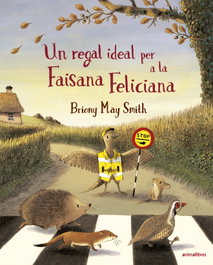 ANIMALLIBRES, S.L. El regal ideal per a la Faisana Feliciana, El - Briony May Smith