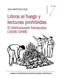 CSIC Libros al fuego y lecturas prohibidas : el bibliocausto franquista (1936-1948)