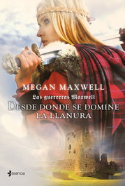 Las guerreras Maxwell. Desde donde se domine la llanura, Megan Maxwell - ESENCIA