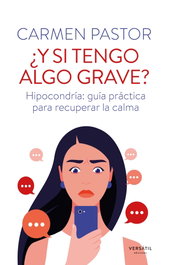 ¿Y si tengo algo grave?, Carmen Pastor - VERSATIL EDICIONES