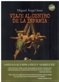 Viaje al centro de la infamia, Miguel Angel Sosa Machin - EDITORIAL MERCURIO