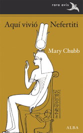 Aquí vivió Nefertiti, Mary Chubb - ALBA