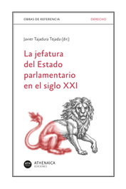 La jefatura del Estado parlamentario en el siglo XXI, Javier Tajadura Tejada - ATHENAICA EDITORIAL