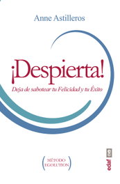 ¡DESPIERTA!: DEJA SABOTEAR TU FELICIDAD Y TU EXITO, Anne Astilleros - EDAF EDITORIAL