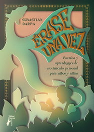 TEBAR, Érase una vez. Cuentos y aprendizajes de crecimiento personal para niños y niñas - Sebastián Darpa