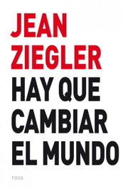 Hay que cambiar el mundo, Jean Ziegler - FOCA