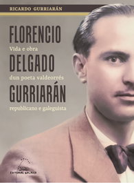 GALAXIA, Florencio Delgado Gurriarán: Vida e obra dun poeta valdeorrés republicano e galeguista - GALAXIA