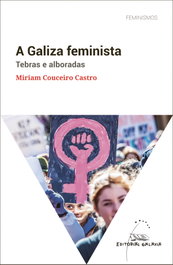 A Galiza feminista. Tebras e alboradas, Miriam Couceiro Castro - GALAXIA