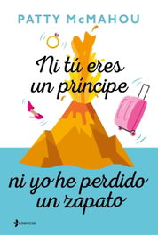 NI TU ERES UN PRINCIPE NI YO HE PERDIDO UN ZAPATO, Patty Mcmahou - ESENCIA