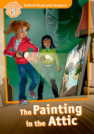 OXFORD UNIVERSITY PRESS Oxford Read and Imagine 5. The Painting in the Attic + Audio