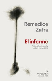 El informe, Remedios Zafra - ANAGRAMA