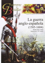 La guerra anglo-española 1585-1604, Rubén Sáez Abad - Almena