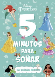 DISNEY LIBROS, Princesas. 5 minutos para soñar. Tus películas favoritas - Disney
