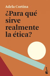 ¿Para qué sirve realmente la ética?, Adela Cortina Orts - BOOKET