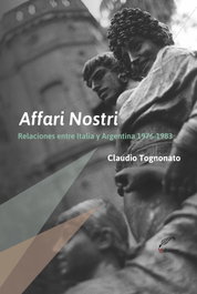 Affari Nostri. Relaciones entre Italia y Argentina 1976-1983, Claudio Tognonato - EDUVIM (IBD)