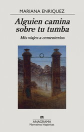 Alguien camina sobre tu tumba, Mariana Enriquez - Anagrama