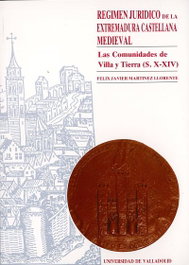 Régimen Jurídico De La Extremadura Castellana Medieval. Las Comunidades De Villa Y Tierra (s. X-xiv), Felix Javier Martinez Llorente - UNIV.VALLADOLID