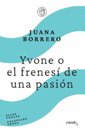 Yvone o el frenesí de un pasión, Juana Borrero - CREOTZ EDICIONES
