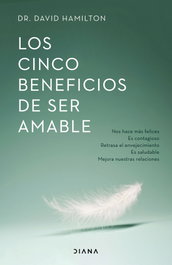 Los cinco beneficios de ser amable, David R. Hamilton - DIANA EDITORIAL