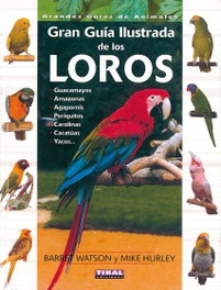 Guía ilustrada de los loros, Watson, Barret; Hurley, Mike - TIKAL EDICIONES