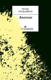Anorrear, Michel Houellebecq - Anagrama