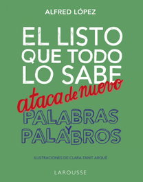 LAROUSSE, El listo que todo lo sabe ataca de nuevo. Palabras y palabros - LAROUSSE