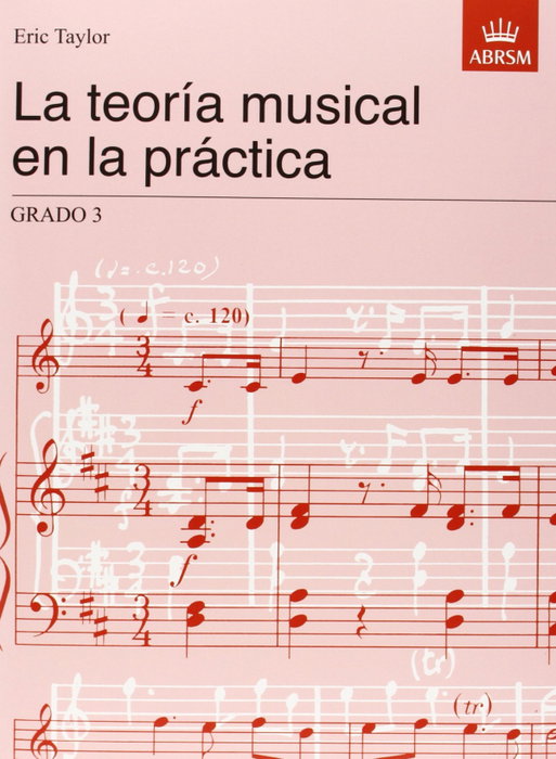 ASSOCIATED BOARD ROYAL LA TEORÍA MUSICAL EN LA PRÁCTICA, Eric Taylor - TEORIA MUSICAL EN LA PRACTICA GRADO 3