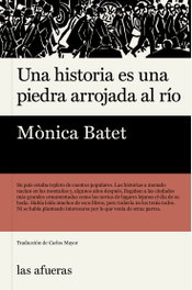 Una historia es una piedra arrojada al río, Mónica Batet - LAS AFUERAS