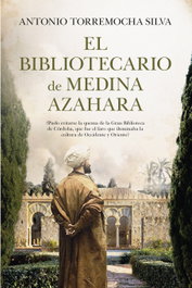 El bibliotecario de Medina Azahara, Antonio Torremocha Silva - ALMUZARA EDITORIAL