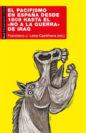 AKAL EL PACIFISMO EN ESPAÑA DESDE 1808 HASTA EL «NO A LA GUERRA» DE IRAQ, F.J. LEIRA - AKAL