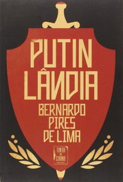 Putinlândia, Bernardo Pires de Lima - TINTA DA CHINA