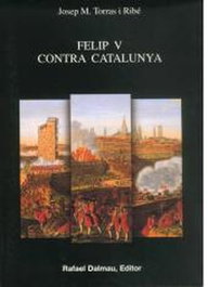 Felip V contra Catalunya, Josep María Torras I Ribé - RAFAEL DALMAU