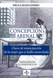Concepción Arenal. Claves de emancipación de la mujer que se halla encarcelada, Delia María Manzanero Fernández - TECNOS