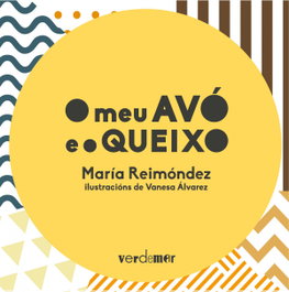 ALVARELLOS EDITORA, O MEU AVÓ E O QUEIXO, María Reimóndez Meilán