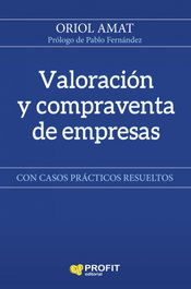 PROFIT, Valoración y compraventa de empresas: con casos prácticos - Amat, Oriol