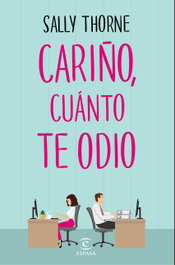 Cariño, cuanto te odio, Sally Thorne - ESPASA CALPE