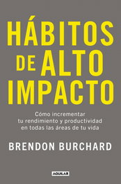 HÁBITOS DE ALTO IMPACTO, Brendon Burchard - Aguilar