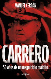 Carrero: 50 años de un magnicidio maldito, Manuel Cerdán - PLAZA & JANES
