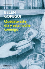 Quédate este día y esta noche conmigo, Belén Gopegui - DEBOLSILLO